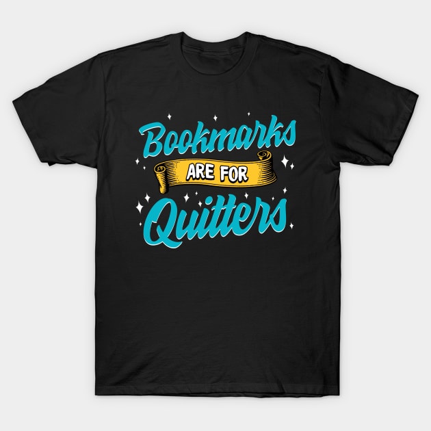 Cute & Funny Bookmarks Are For Quitters Reading Pun T-Shirt by theperfectpresents